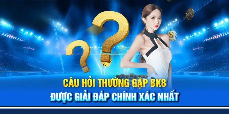 câu hỏi thường gặp bk8