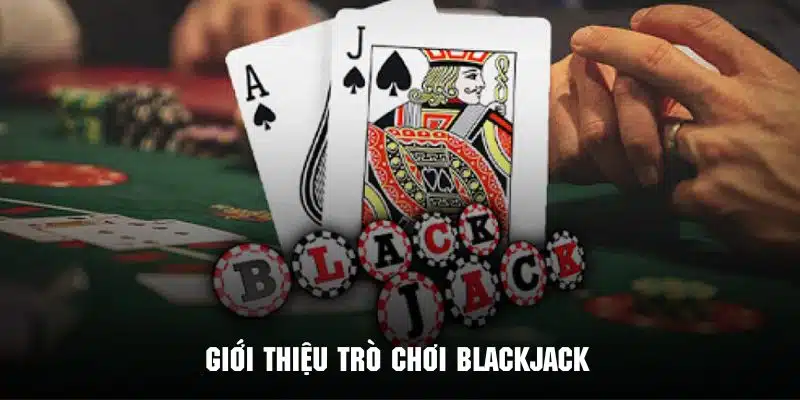 giới thiệu blackjack là gì